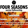 Four Seniors Senior Fellowship Luncheon, Tuesday, October 15, 12:00 – 1:30 p.m.